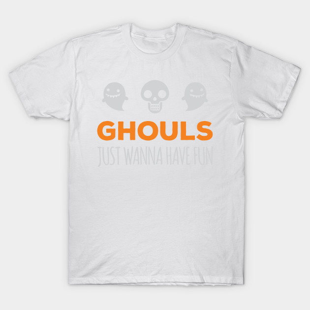 Ghouls Just Wanna Have Fun T-Shirt-TOZ